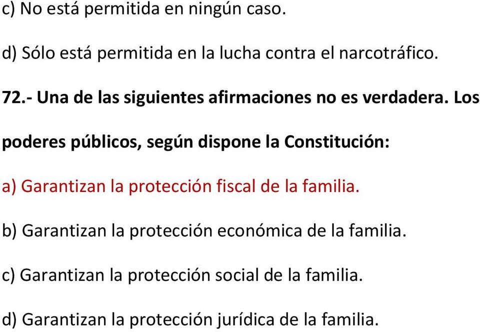 Los poderes públicos, según dispone la Constitución: a) Garantizan la protección fiscal de la familia.