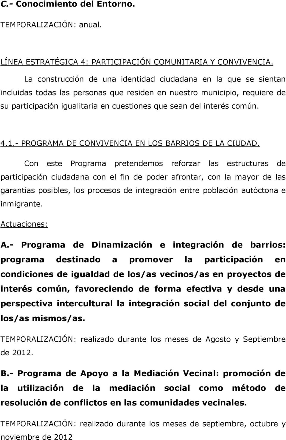 interés común. 4.1.- PROGRAMA DE CONVIVENCIA EN LOS BARRIOS DE LA CIUDAD.
