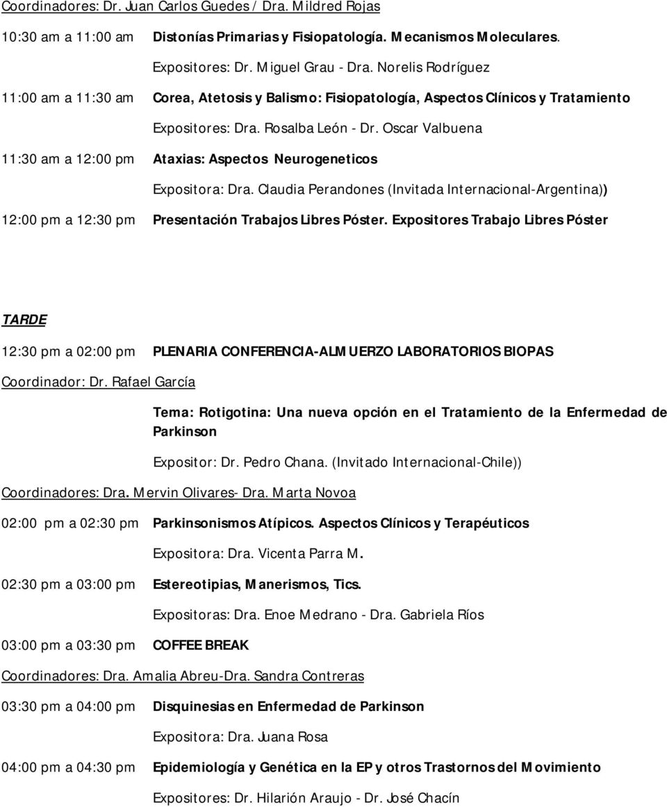 Oscar Valbuena 11:30 am a 12:00 pm Ataxias: Aspectos Neurogeneticos Expositora: Dra. Claudia Perandones (Invitada Internacional-Argentina)) 12:00 pm a 12:30 pm Presentación Trabajos Libres Póster.