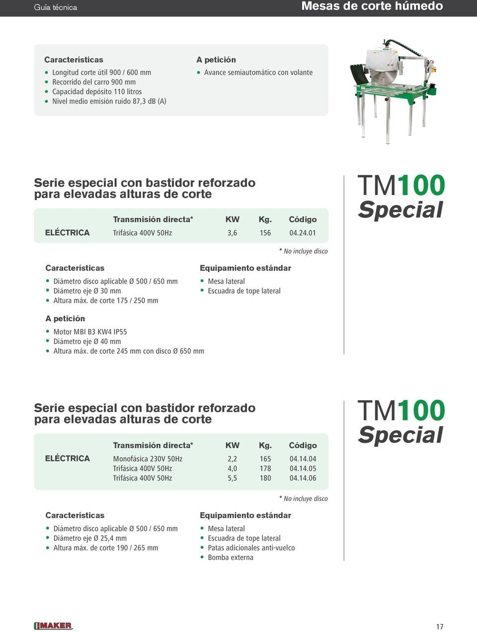 01 TM100 Special * No incluye disco Diámetro disco aplicable Ø 500 / 650 mm Diámetro eje Ø 30 mm Altura máx.