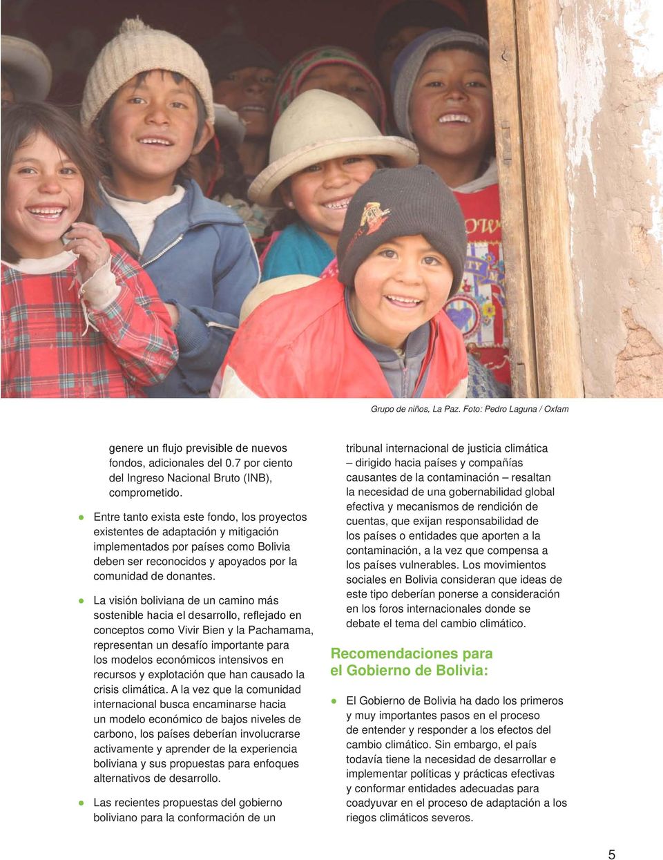 La visión boliviana de un camino más sostenible hacia el desarrollo, reflejado en conceptos como Vivir Bien y la Pachamama, representan un desafío importante para los modelos económicos intensivos en