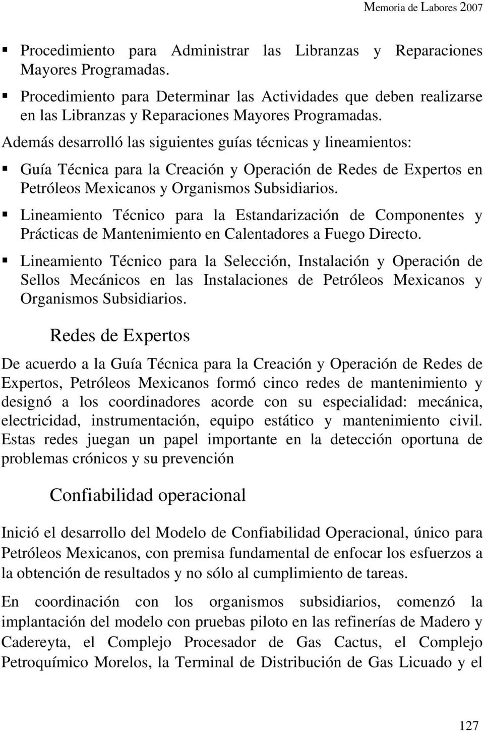 Además desarrolló las siguientes guías técnicas y lineamientos: Guía Técnica para la Creación y Operación de Redes de Expertos en Petróleos Mexicanos y Organismos Subsidiarios.
