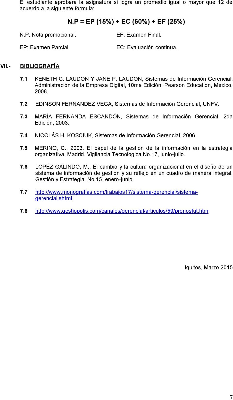 LAUDON, Sistemas de Información Gerencial: Administración de la Empresa Digital, 10ma Edición, Pearson Education, México, 2008. 7.