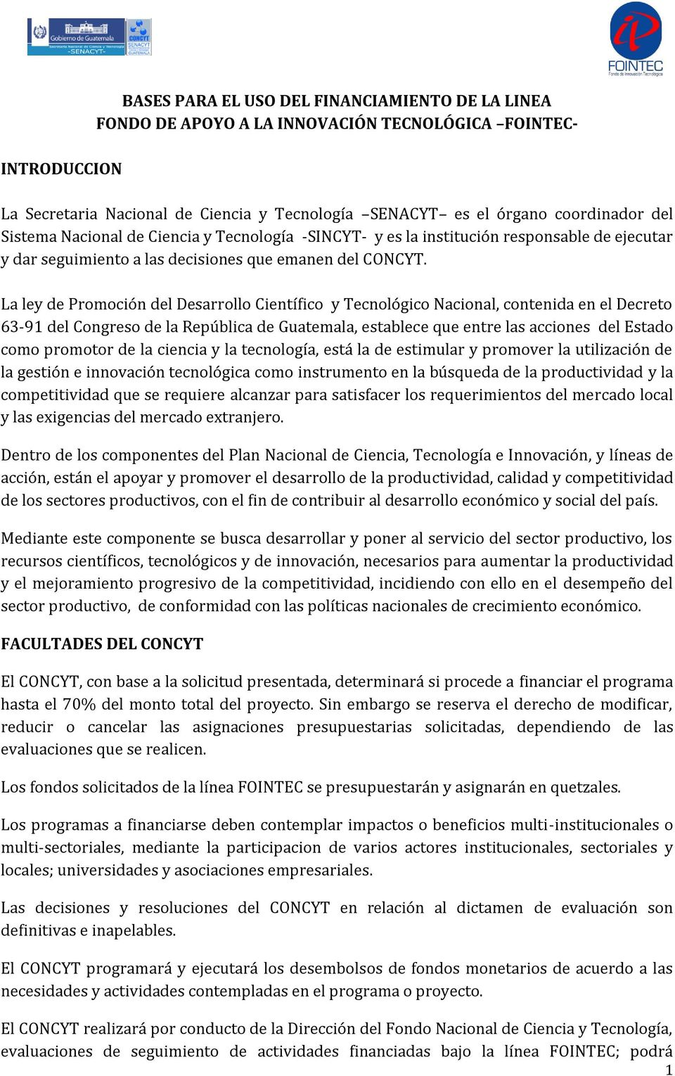 La ley de Promoción del Desarrollo Científico y Tecnológico Nacional, contenida en el Decreto 63-91 del Congreso de la República de Guatemala, establece que entre las acciones del Estado como