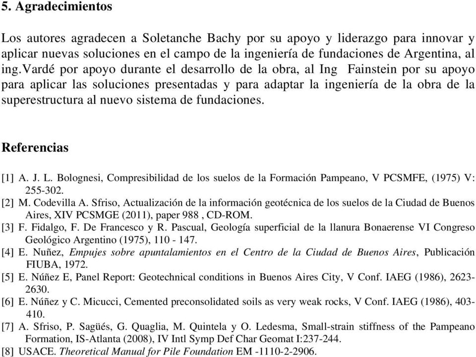 de fundaciones. Referencias [1] A. J. L. Bolognesi, Compresibilidad de los suelos de la Formación Pampeano, V PCSMFE, (1975) V: 255-302. [2] M. Codevilla A.
