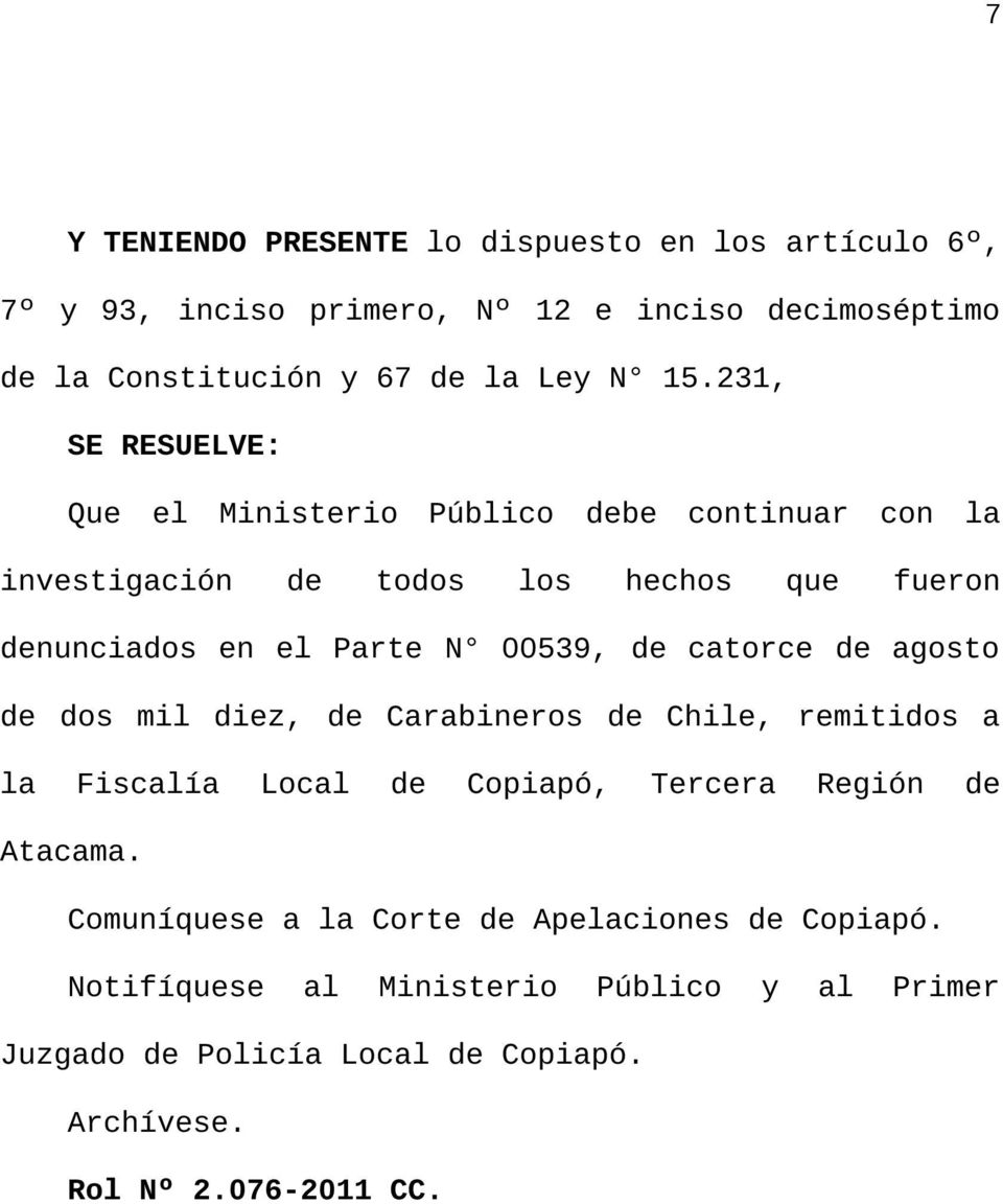 catorce de agosto de dos mil diez, de Carabineros de Chile, remitidos a la Fiscalía Local de Copiapó, Tercera Región de Atacama.