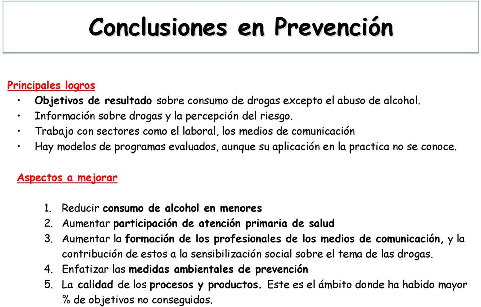 Reducir consumo de alcohol en menores 2. Aumentar participación de atención primaria de salud 3.