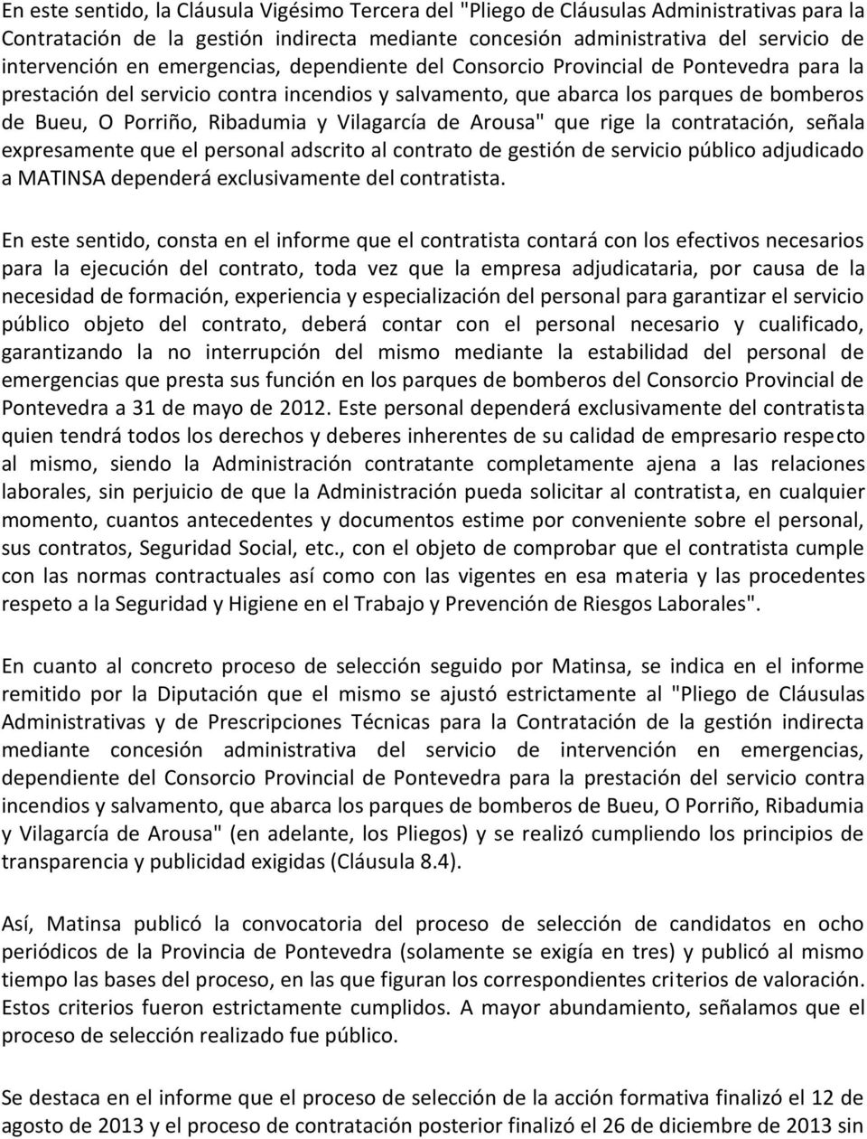 Vilagarcía de Arousa" que rige la contratación, señala expresamente que el personal adscrito al contrato de gestión de servicio público adjudicado a MATINSA dependerá exclusivamente del contratista.