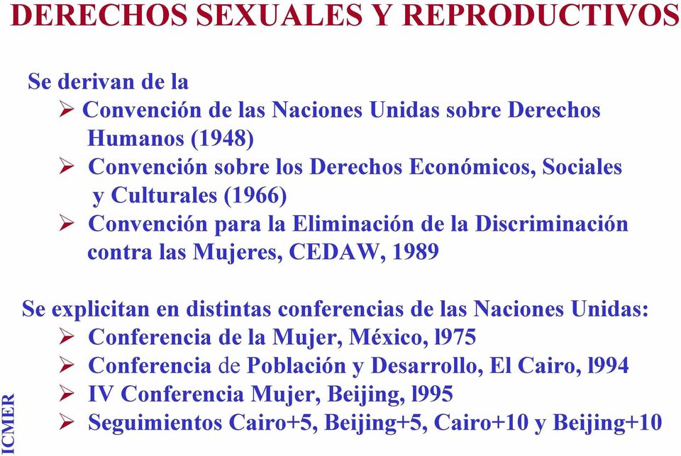 Mujeres, CEDAW, 1989 Se explicitan en distintas conferencias de las Naciones Unidas: > Conferencia de la Mujer, México, l975 >