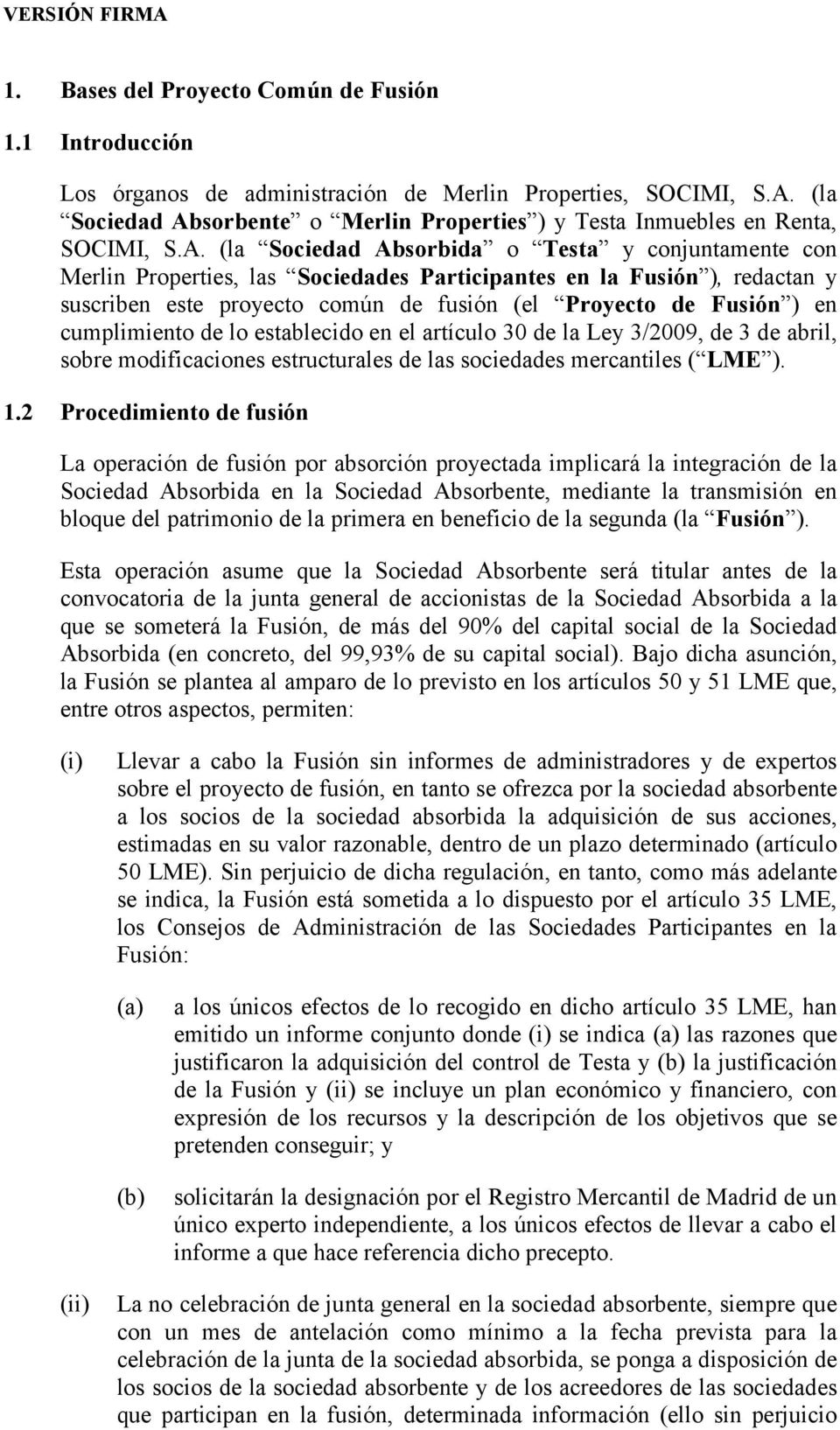 cumplimiento de lo establecido en el artículo 30 de la Ley 3/2009, de 3 de abril, sobre modificaciones estructurales de las sociedades mercantiles ( LME ). 1.