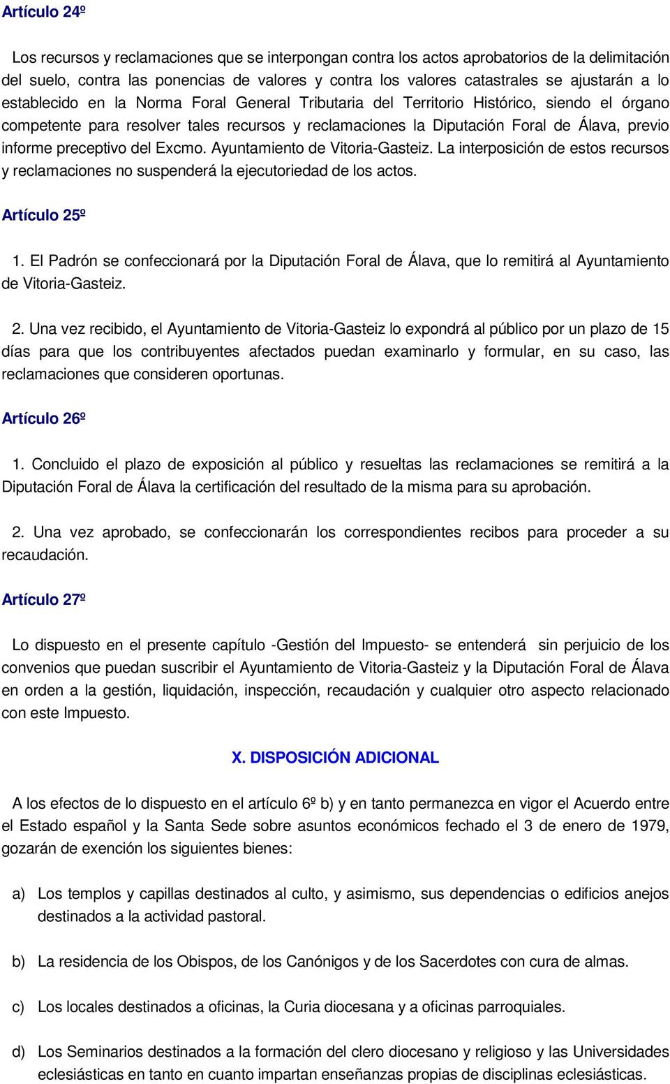 preceptivo del Excmo. Ayuntamiento de Vitoria-Gasteiz. La interposición de estos recursos y reclamaciones no suspenderá la ejecutoriedad de los actos. Artículo 25º 1.