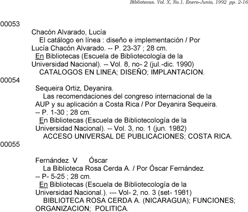 Las recomendaciones del congreso internacional de la AUP y su aplicación a Costa Rica / Por Deyanira Sequeira. -- P. 1-30 ; 28 cm. Universidad Nacional). -- Vol. 3, no. 1 (jun.