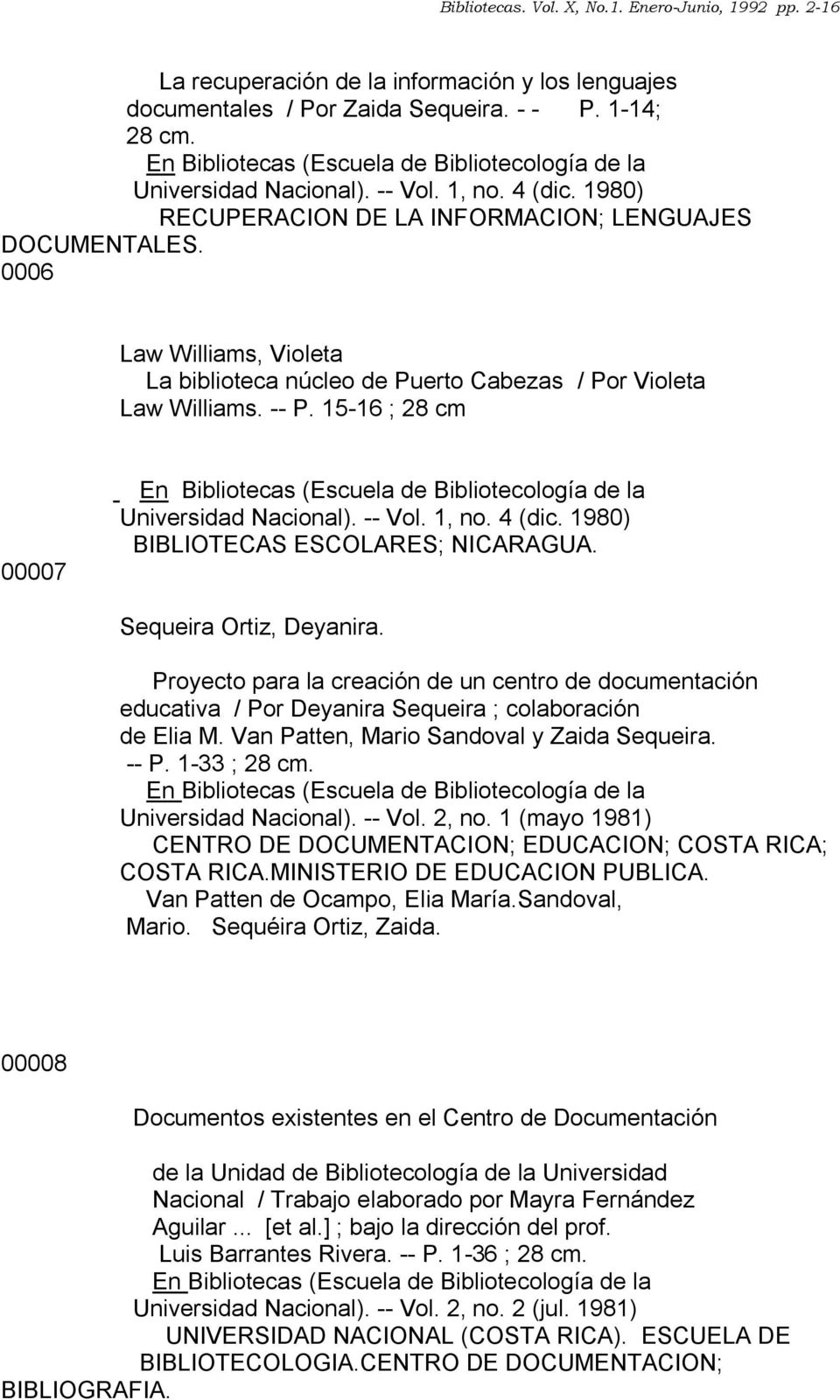 15-16 ; 28 cm 00007 Universidad Nacional). -- Vol. 1, no. 4 (dic. 1980) BIBLIOTECAS ESCOLARES; NICARAGUA. Sequeira Ortiz, Deyanira.