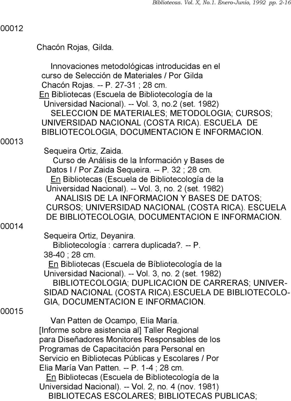 Curso de Análisis de la Información y Bases de Datos I / Por Zaida Sequeira. -- P. 32 ; 28 cm. Universidad Nacional). -- Vol. 3, no. 2 (set.