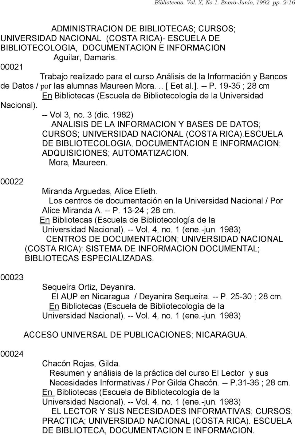 1982) ANALISIS DE LA INFORMACION Y BASES DE DATOS; CURSOS; UNIVERSIDAD NACIONAL (COSTA RICA).ESCUELA DE BIBLIOTECOLOGIA, DOCUMENTACION E INFORMACION; ADQUISICIONES; AUTOMATIZACION. Mora, Maureen.