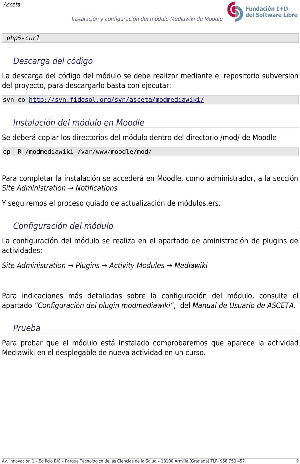 org/svn/asceta/modmediawiki/ Instalación del módulo en Moodle Se deberá copiar los directorios del módulo dentro del directorio /mod/ de Moodle cp -R /modmediawiki /var/www/moodle/mod/ Para completar
