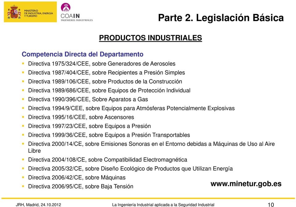 Directiva 1989/686/CEE, sobre Equipos de Protección Individual Directiva 1990/396/CEE, Sobre Aparatos a Gas Directiva 1994/9/CEE, sobre Equipos para Atmósferas Potencialmente Explosivas Directiva