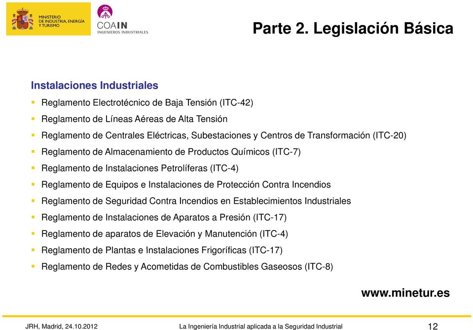 Centros de Transformación (ITC-20) Reglamento de Almacenamiento de Productos Químicos (ITC-7) Reglamento de Instalaciones Petrolíferas (ITC-4) Reglamento de Equipos e Instalaciones de Protección