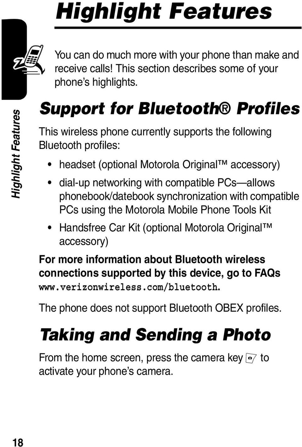 compatible PCs allows phonebook/datebook synchronization with compatible PCs using the Motorola Mobile Phone Tools Kit Handsfree Car Kit (optional Motorola Original accessory) For more information