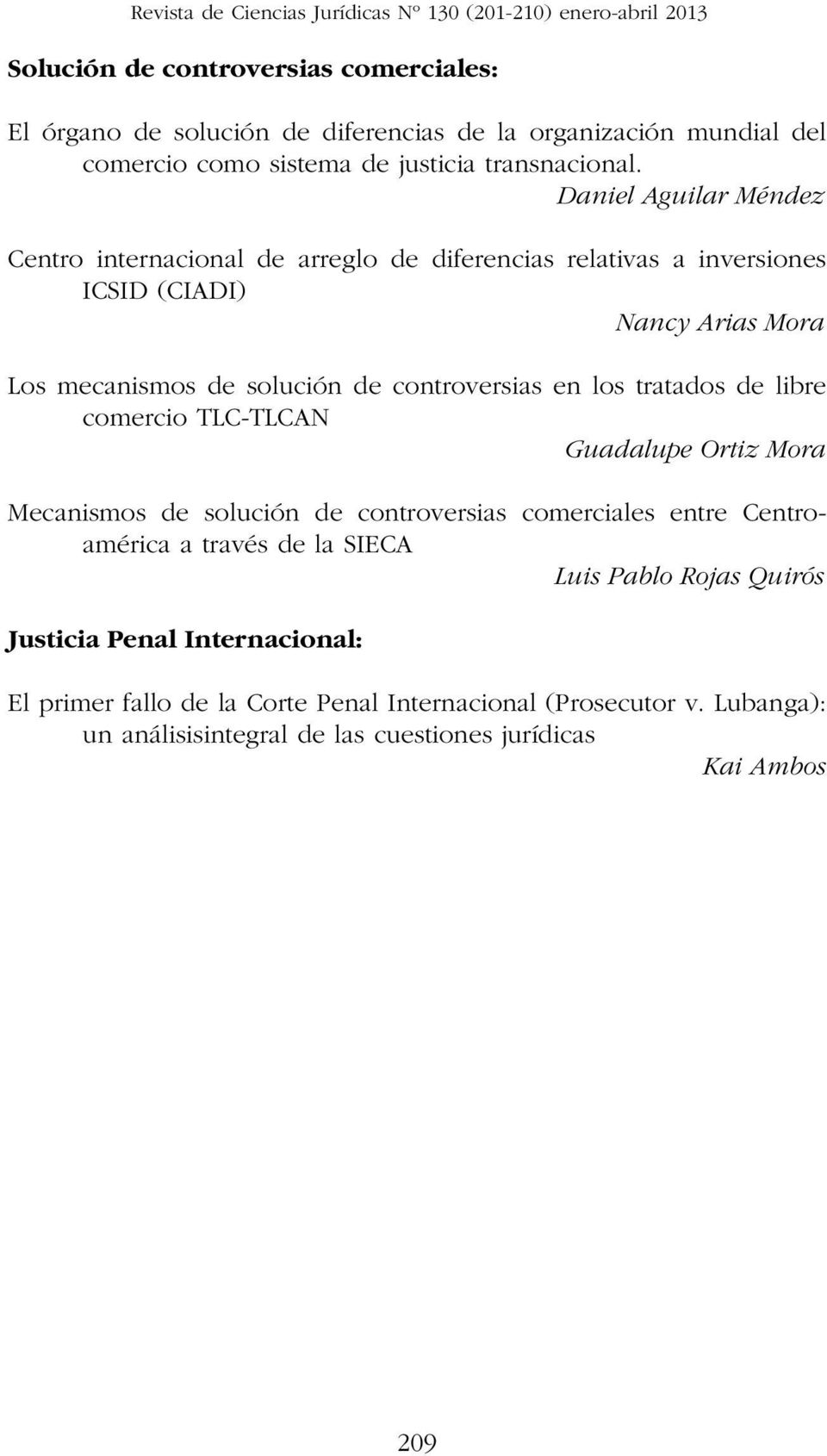 Daniel Aguilar Méndez Centro internacional de arreglo de diferencias relativas a inversiones ICSID (CIADI) Nancy Arias Mora Los mecanismos de solución de controversias en los tratados