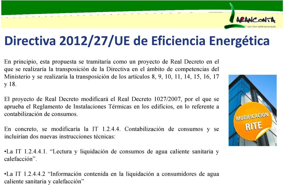 El proyecto de Real Decreto modificará el Real Decreto 1027/2007, por el que se aprueba el Reglamento de Instalaciones Térmicas en los edificios, en lo referente a contabilización de consumos.