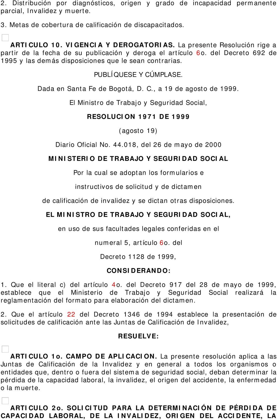 Dada en Santa Fe de Bogotá, D. C., a 19 de agosto de 1999. El Ministro de Trabajo y Seguridad Social, RESOLUCION 1971 DE 1999 (agosto 19) Diario Oficial No. 44.