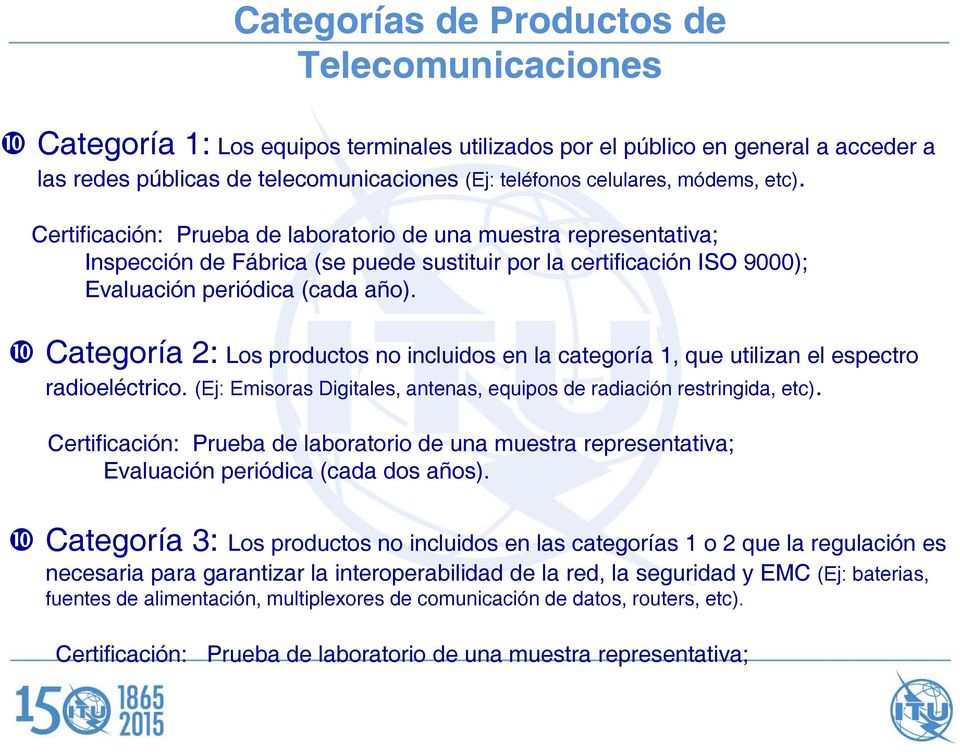 Categoría 2: Los productos no incluidos en la categoría 1, que utilizan el espectro radioeléctrico. (Ej: Emisoras Digitales, antenas, equipos de radiación restringida, etc).