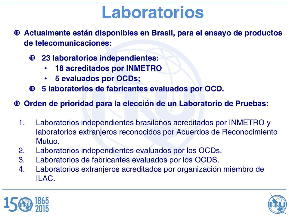 Laboratorios independientes brasileños acreditados por INMETRO y laboratorios extranjeros reconocidos por Acuerdos de Reconocimiento Mutuo. 2.