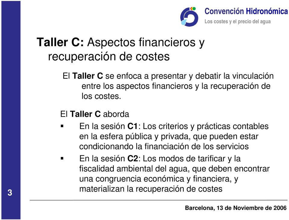 3 El Taller C aborda En la sesión C1: Los criterios y prácticas contables en la esfera pública y privada, que pueden estar