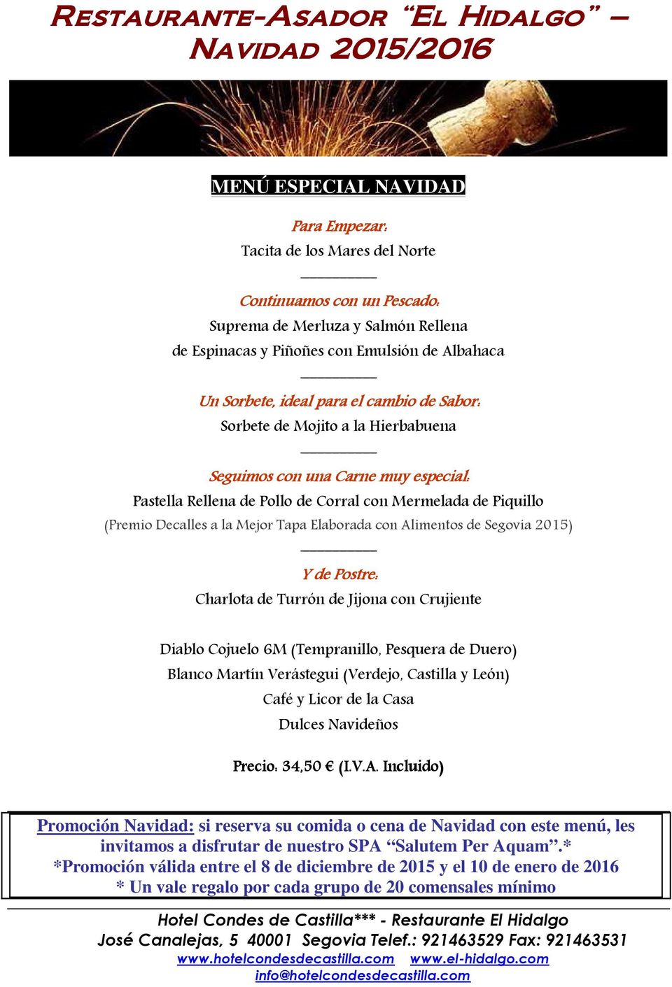 Alimentos de Segovia 2015) Y de Postre: Charlota de Turrn de Jijona con Crujiente Diablo Cojuelo 6M (Temranillo, Pesquera de Duero) Blanco Martín Verástegui (Verdejo, Castilla y Len) Café y Licor de