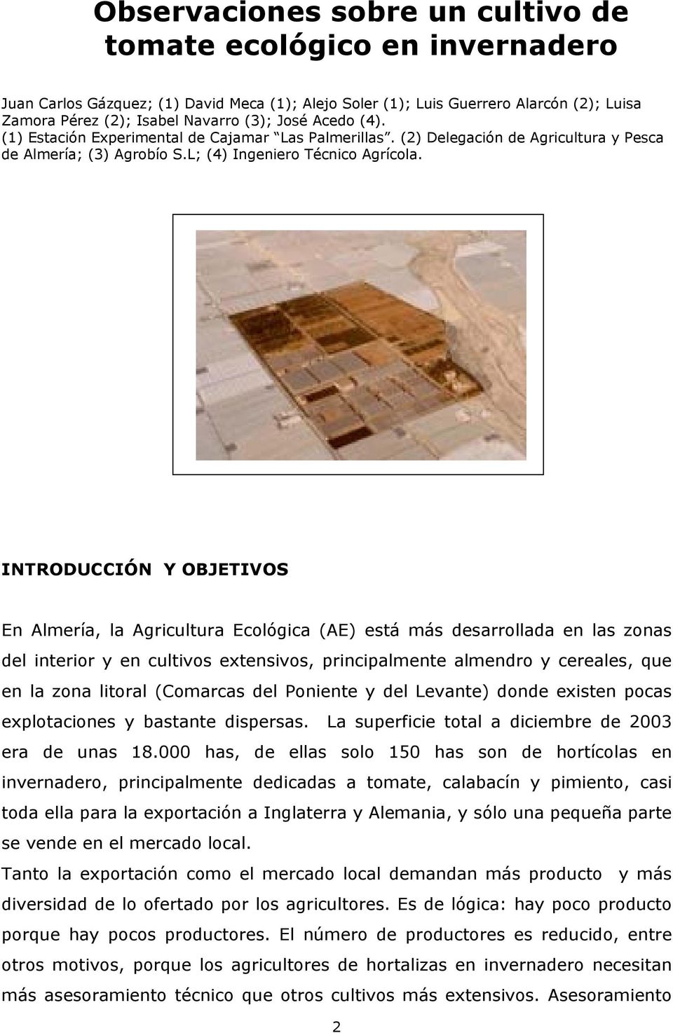 INTRODUCCIÓN Y OBJETIVOS En Almería, la Agricultura Ecológica (AE) está más desarrollada en las zonas del interior y en cultivos extensivos, principalmente almendro y cereales, que en la zona litoral