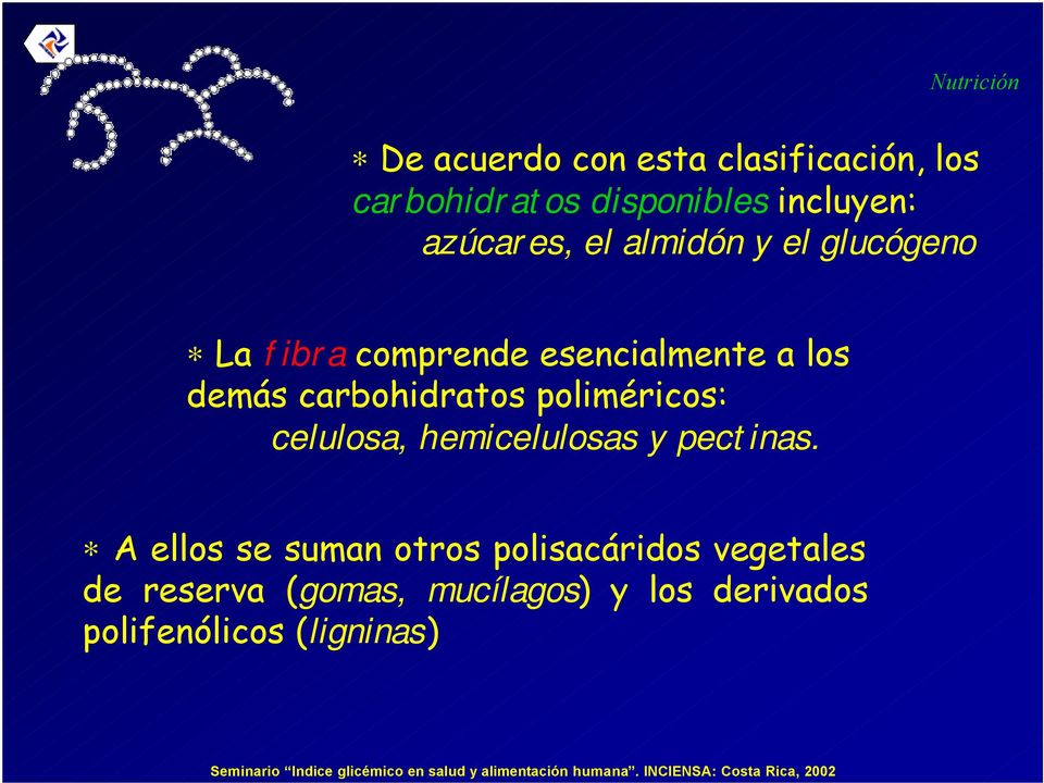 carbohidratos poliméricos: celulosa, hemicelulosas y pectinas.