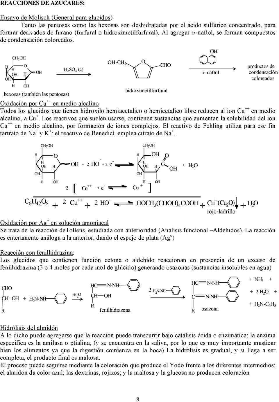 hexosas (también las pentosas) S 4 (c) - hidroximetilfurfural α-naftol productos de condensación coloreados xidación por u ++ en medio alcalino Todos los glucidos que tienen hidroxilo hemiacetalico o