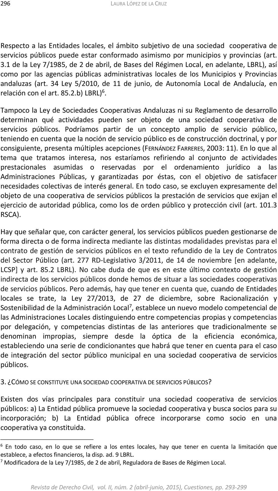 34 Ley 5/2010, de 11 de junio, de Autonomía Local de Andalucía, en relación con el art. 85.2.b) LBRL) 6.