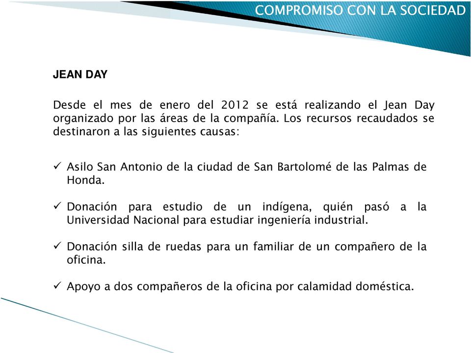 Los recursos recaudados se destinaron a las siguientes causas: Asilo San Antonio de la ciudad de San Bartolomé de las Palmas de