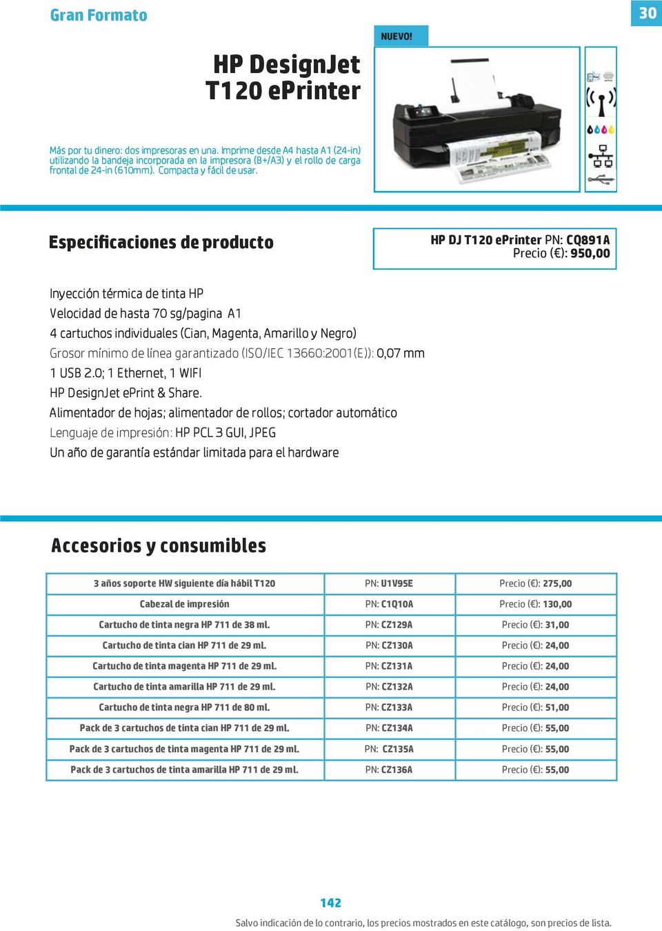 Especificaciones de producto HP DJ T120 eprinter PN: CQ891A Precio ( ): 950,00 Inyección térmica de tinta HP Velocidad de hasta 70 sg/pagina A1 4 cartuchos individuales (Cian, Magenta, Amarillo y