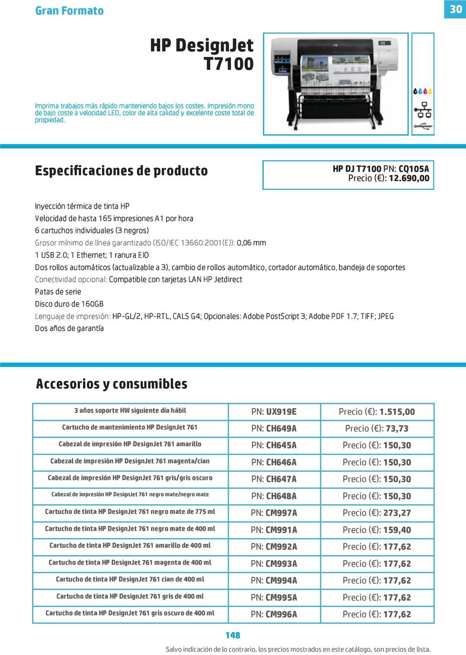 690,00 Inyección térmica de tinta HP Velocidad de hasta 165 impresiones A1 por hora 6 cartuchos individuales (3 negros) Grosor mínimo de línea garantizado (ISO/IEC 13660:2001(E)): 0,06 mm 1 USB 2.