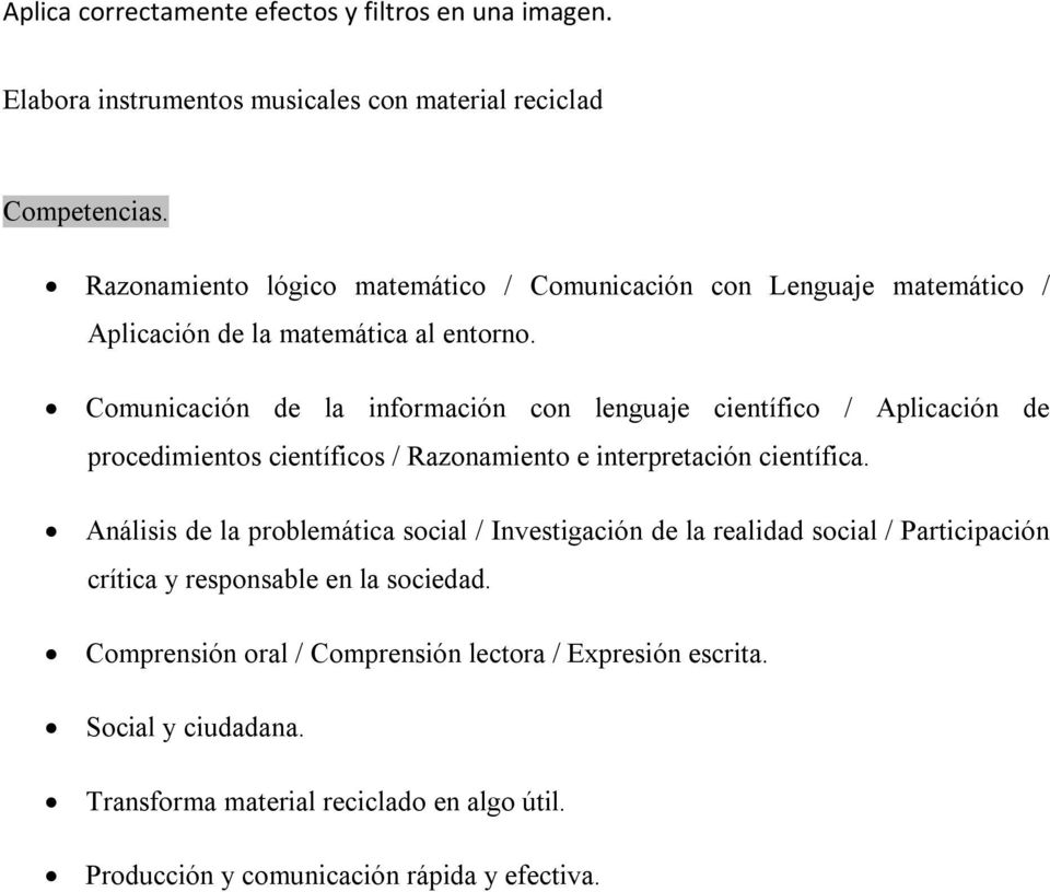 Comunicación de la información con lenguaje científico / Aplicación de procedimientos científicos / Razonamiento e interpretación científica.
