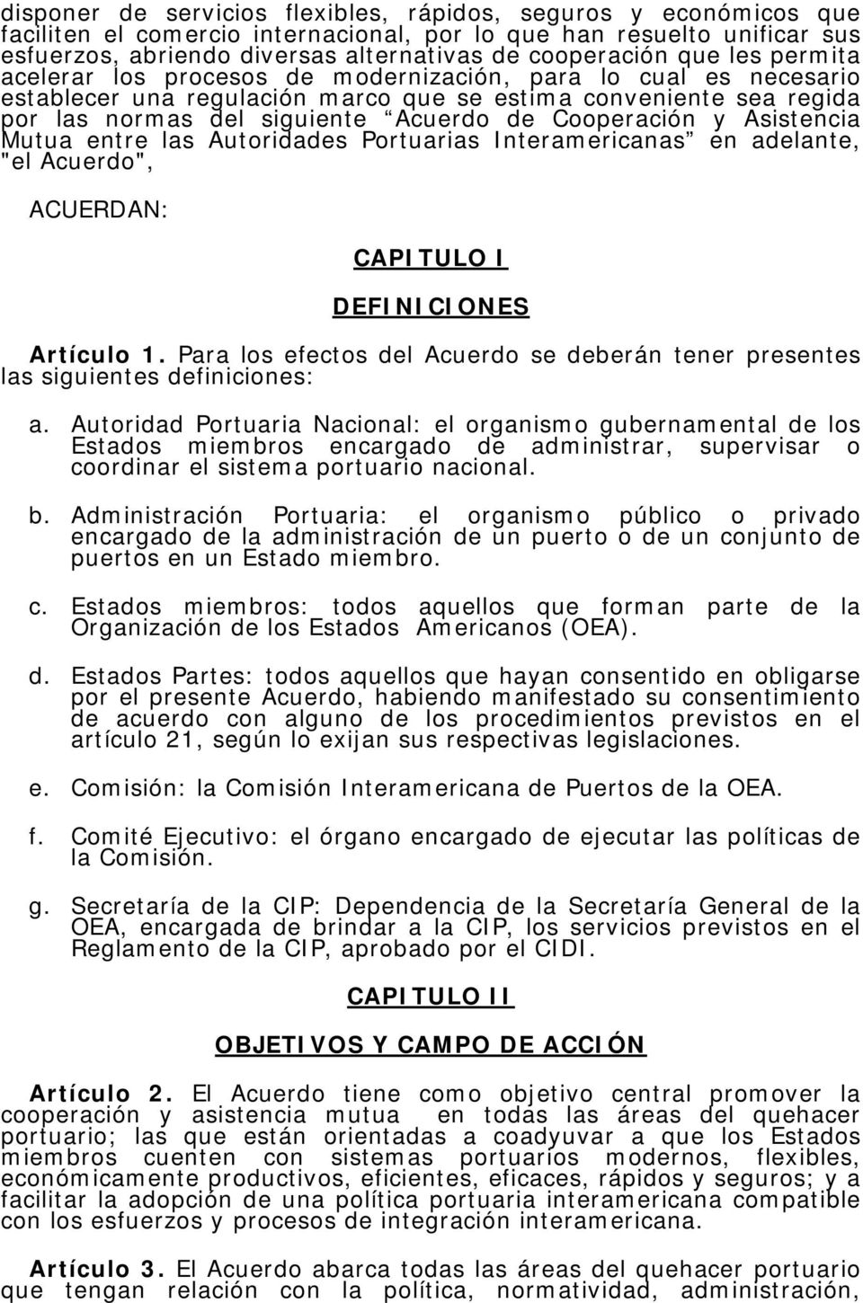Cooperación y Asistencia Mutua entre las Autoridades Portuarias Interamericanas en adelante, "el Acuerdo", ACUERDAN: CAPITULO I DEFINICIONES Artículo 1.