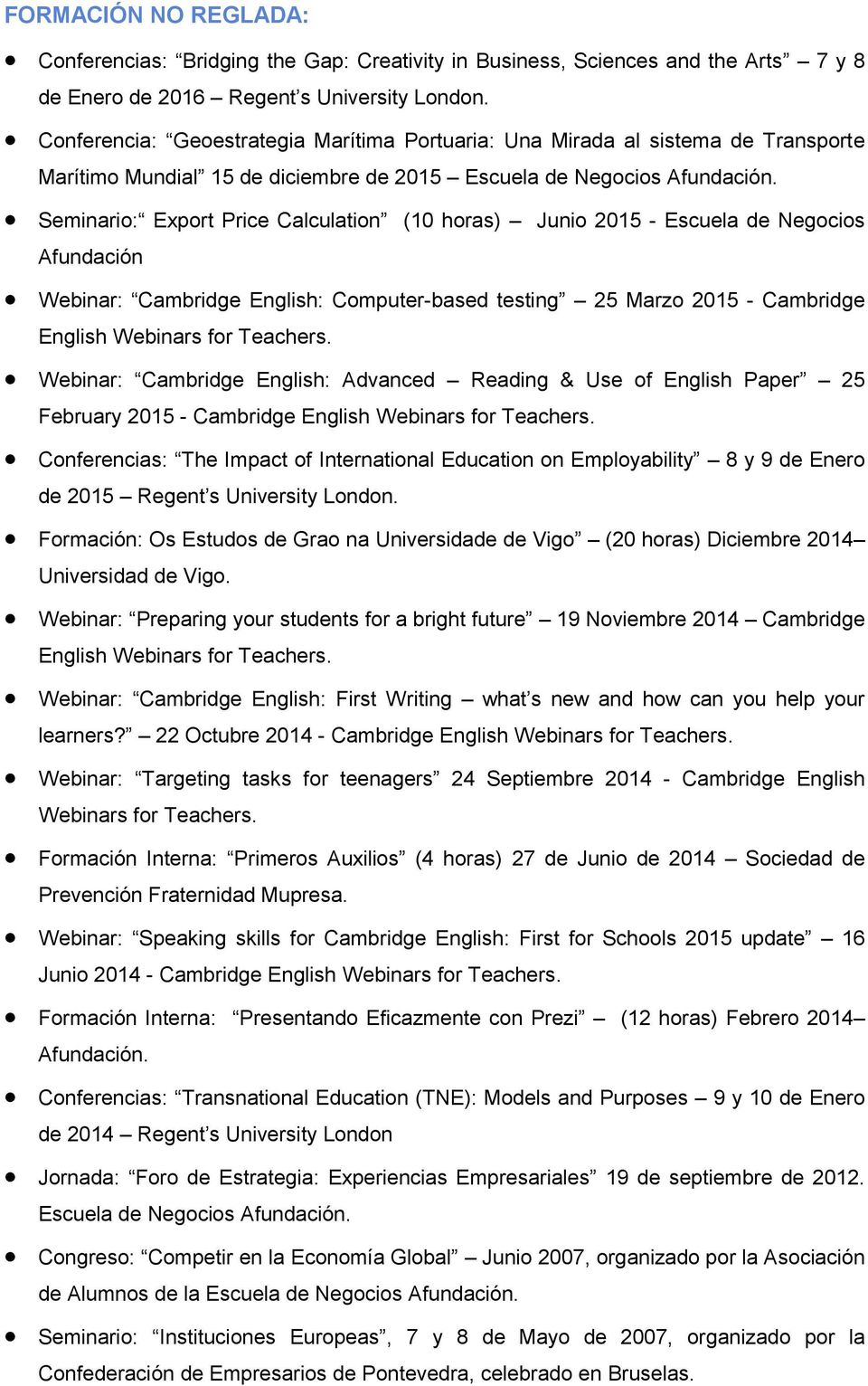 Seminario: Export Price Calculation (10 horas) Junio 2015 - Escuela de Negocios Afundación Webinar: Cambridge English: Computer-based testing 25 Marzo 2015 - Cambridge English Webinars for Teachers.