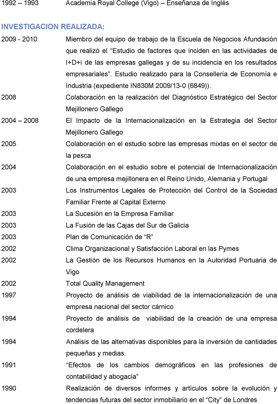 Estudio realizado para la Consellería de Economía e Industria (expediente IN830M 2009/13-0 (6849)).