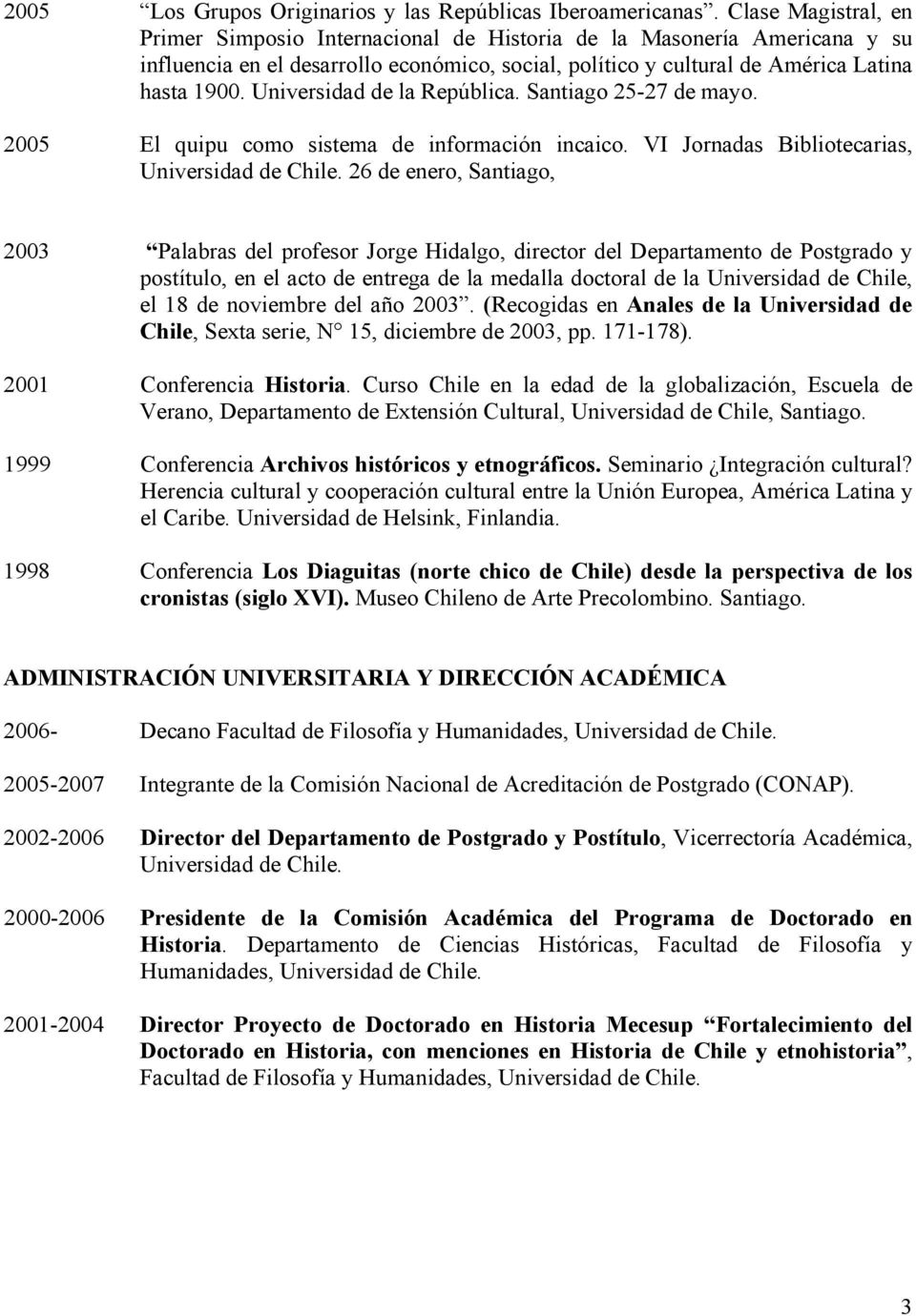 Universidad de la República. Santiago 25-27 de mayo. 2005 El quipu como sistema de información incaico. VI Jornadas Bibliotecarias, Universidad de Chile.