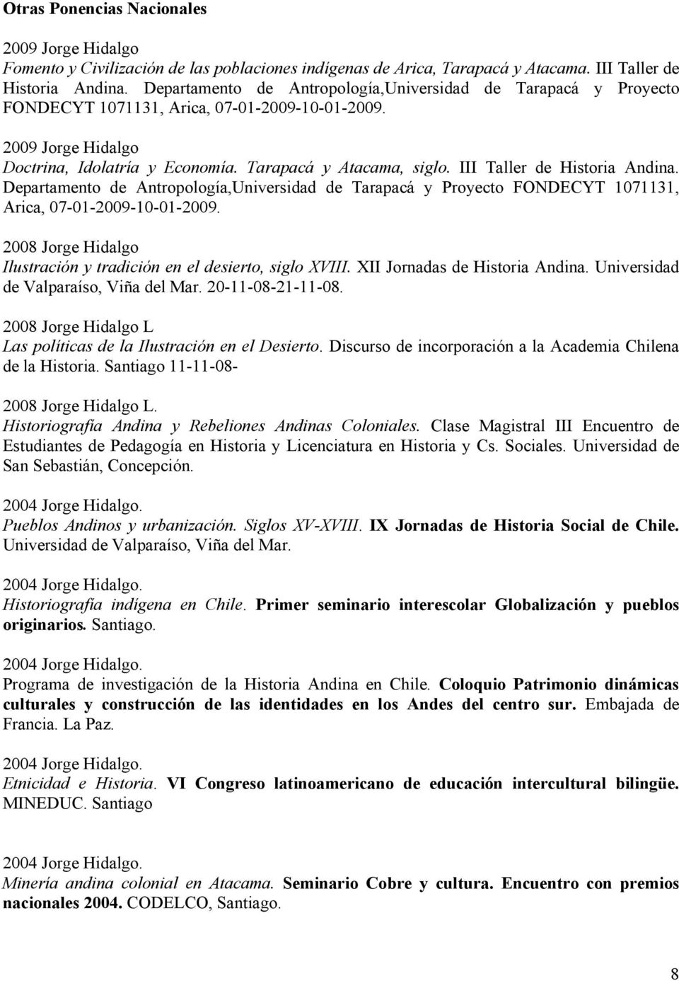 III Taller de Historia Andina. Departamento de Antropología,Universidad de Tarapacá y Proyecto FONDECYT 1071131, Arica, 07-01-2009-10-01-2009.