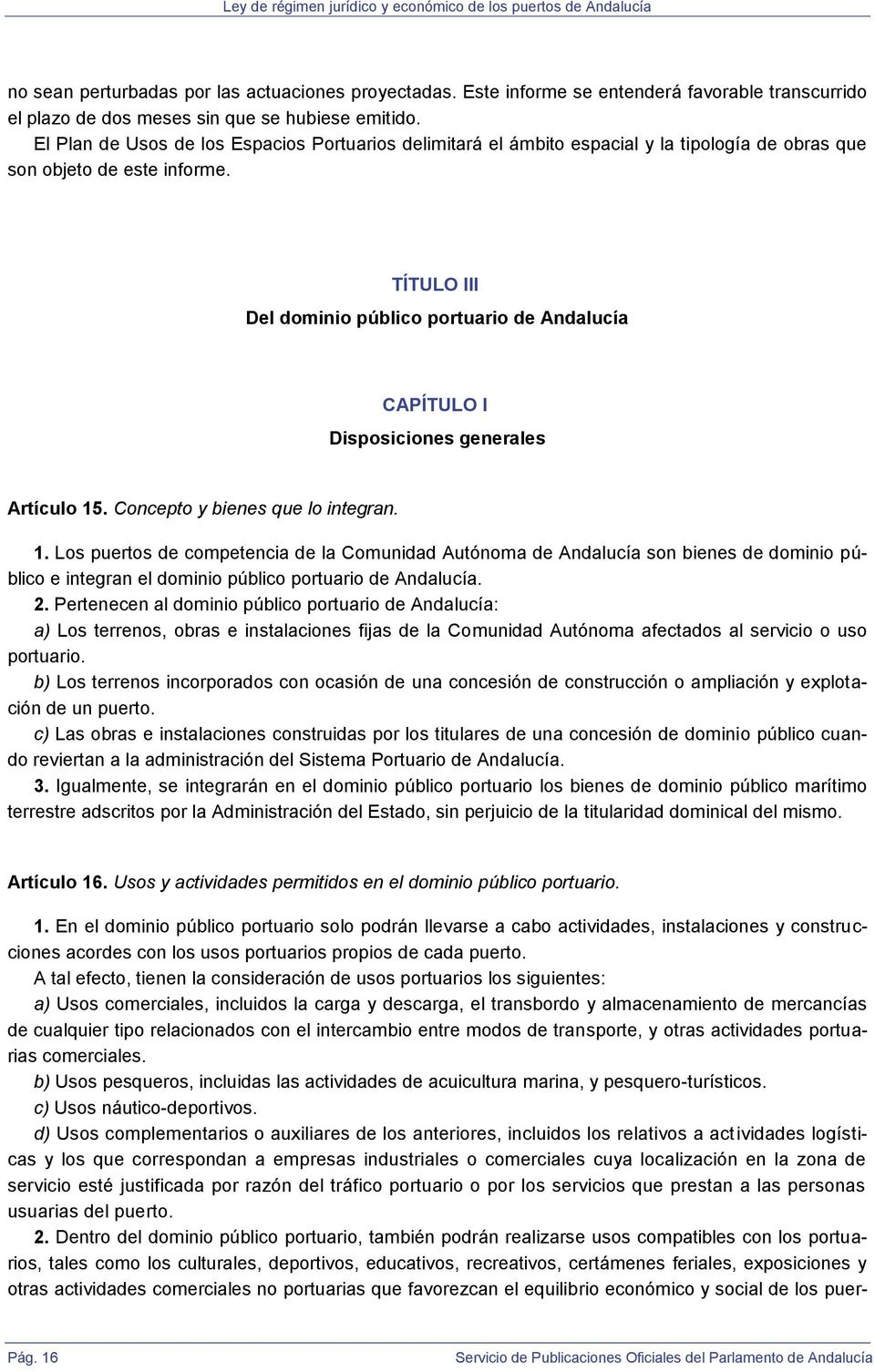 TÍTULO III Del dominio público portuario de Andalucía CAPÍTULO I Disposiciones generales Artículo 15