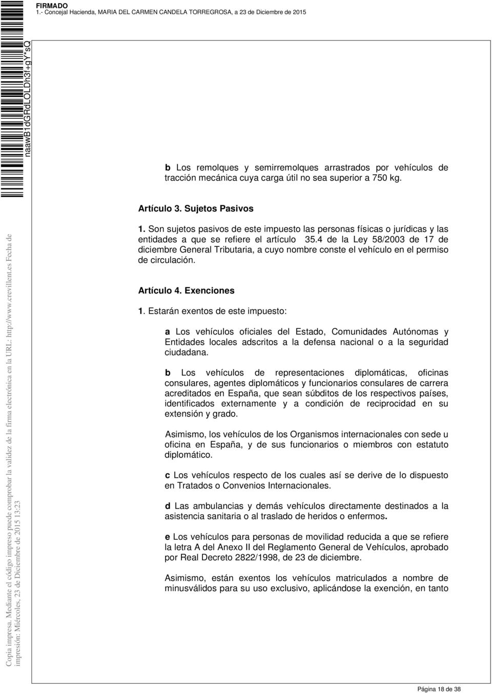 4 de la Ley 58/2003 de 17 de diciembre General Tributaria, a cuyo nombre conste el vehículo en el permiso de circulación. Artículo 4. Exenciones 1.