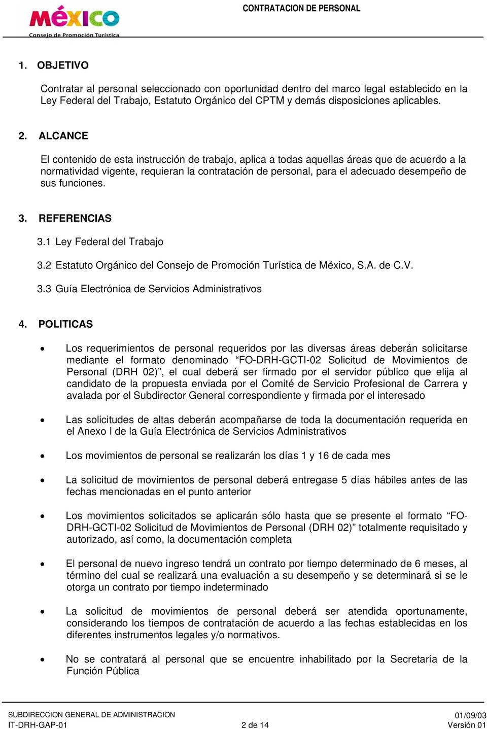 funciones. 3. REFERENCIAS 3.1 Ley Federal del Trabajo 3.2 Estatuto Orgánico del Consejo de Promoción Turística de México, S.A. de C.V. 3.3 Guía Electrónica de Servicios Administrativos 4.