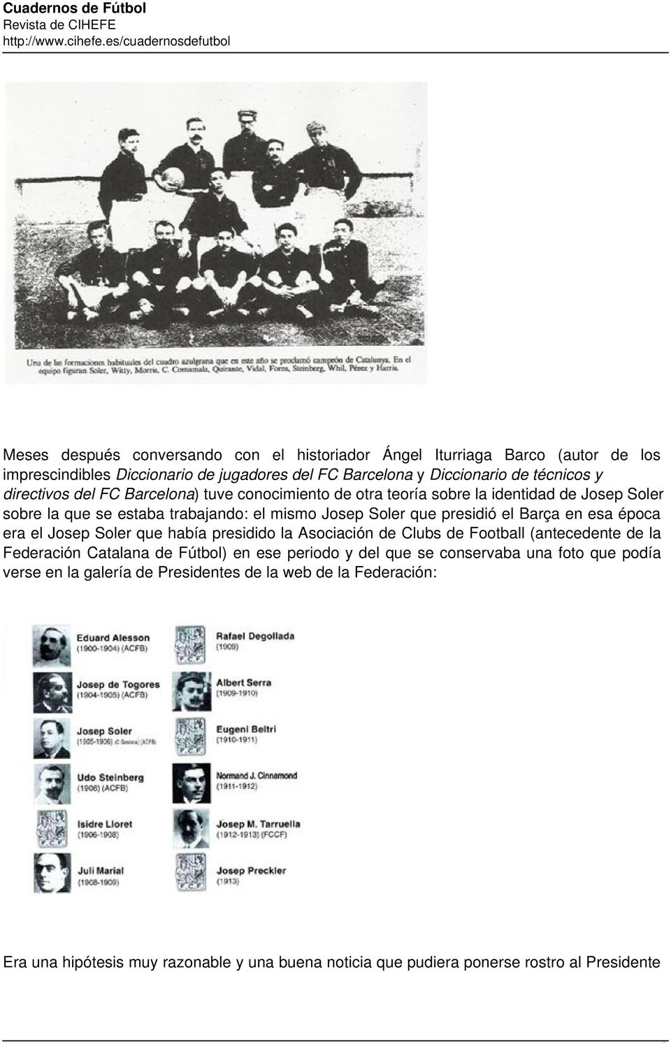 en esa época era el Josep Soler que había presidido la Asociación de Clubs de Football (antecedente de la Federación Catalana de Fútbol) en ese periodo y del que se