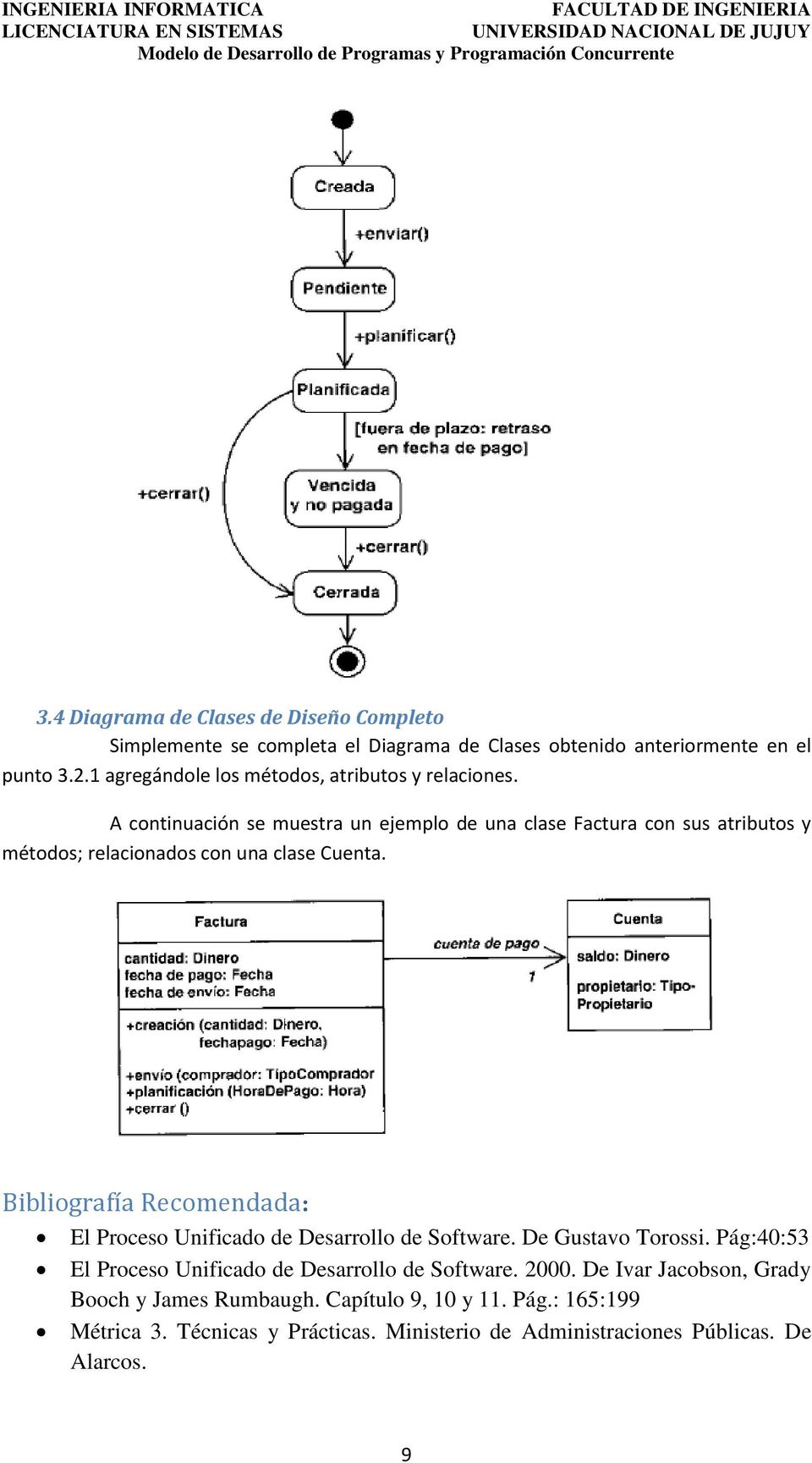 A continuación se muestra un ejemplo de una clase Factura con sus atributos y métodos; relacionados con una clase Cuenta.