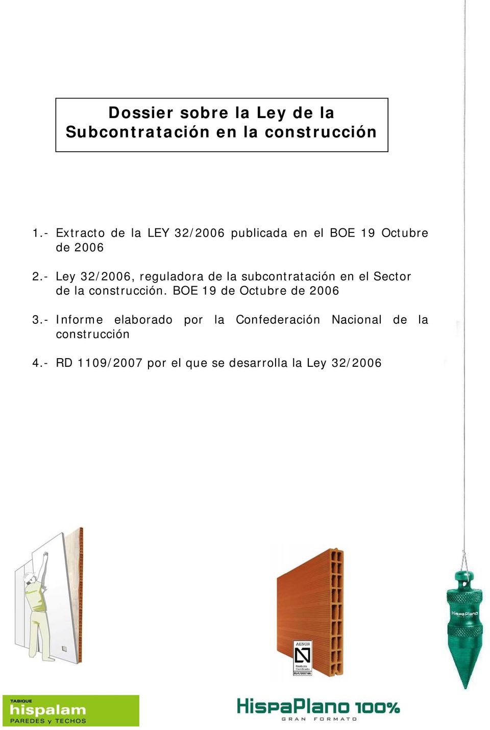 - Ley 32/2006, reguladora de la subcontratación en el Sector de la construcción.