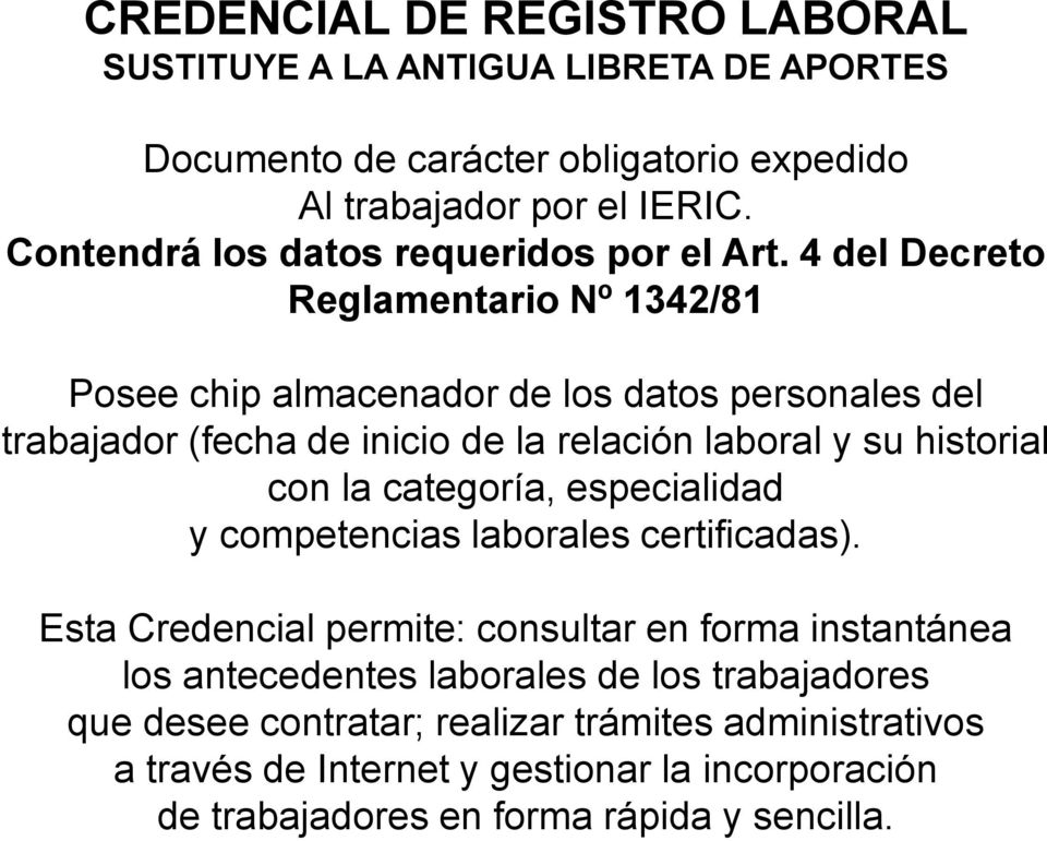 4 del Decreto Reglamentario Nº 1342/81 Posee chip almacenador de los datos personales del trabajador (fecha de inicio de la relación laboral y su historial con la